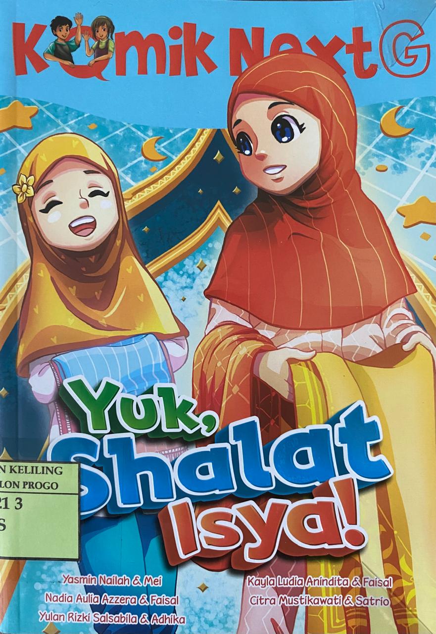 Cover Yuk, Shalat Isya! :  Komik Next G Volume 339 / Yasmin Nailah, Nadia Aulia Azzera, Yulan Rizki Salsabila, Kayla Ludia Anindita, CItra Mustikawati; pengarang, Mei, Faisal, Adhika, Faisal, Satrio; komikus, Puja, Aryo; ilustrator sampul, Rony Amdani; penyunting ilustrasi, Wiwit Wijiastuti; penyunting naskah, Deny Saputra; Perancang sampul dan isi, Ammy Siti Rahmi; penyelaras aksara