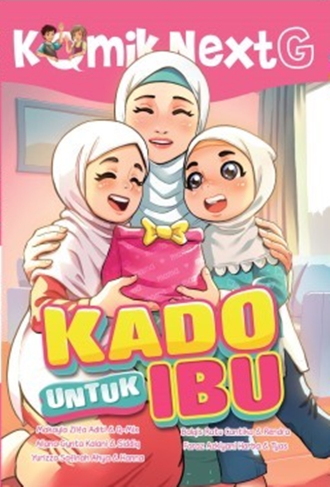 Cover Kado Untuk Ibu :  Komik Next G Volume 560 / Makayla Zilfa Aditi, Allana Gynta Kalani, Yurizza Safinah Ahya, Balqis Ratu Cantika, Faraz Azkiyani Harba; pengarang, Q-Mix, Siddiq, Hanna, Rendra, Tyas; komikus, Rendra M. Ridwan; ilustrator sampul, Rony Amdani; penyunting ilustrasi, Wiwit Wijiastuti; penyunting naskah, Deny Saputra; Perancang sampul dan isi, Ammy Siti Rahmi; penyelaras aksara