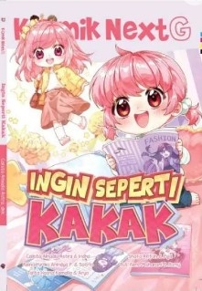 Cover Ingin Seperti Kakak :  Komik Next G Volume 576 / Calista Amadia Astra, Reina Yuriko Anindya P., Talita Hasna Kamalia, Shafa Afifah, Puti Reno Maharani; pengarang, Indha, Satrio, Aryo, Puja, Romy; komikus, Dini Marlina; ilustrator sampul, Rony Amdani; penyunting ilustrasi, Wiwit Wijiastuti; penyunting naskah, Deny Saputra; perancang sampul dan isi, Ammy Siti Rahmi; penyelaras aksara
