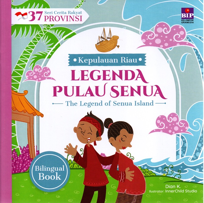 Cover Legenda Pulau Senua :  Seri Cerita Rakyat 37 Provinsi Kepulauan Riau / Dian K; pengarang , InnerChild Studio; ilustrator, Dono Sunardi; pengalih bahasa, Dian Rakhmawati Sumarsana; Penyunting, Mursyidah; penyelaras akhir, Nadiah Ariqah, Yanyan Wijaya; redesain