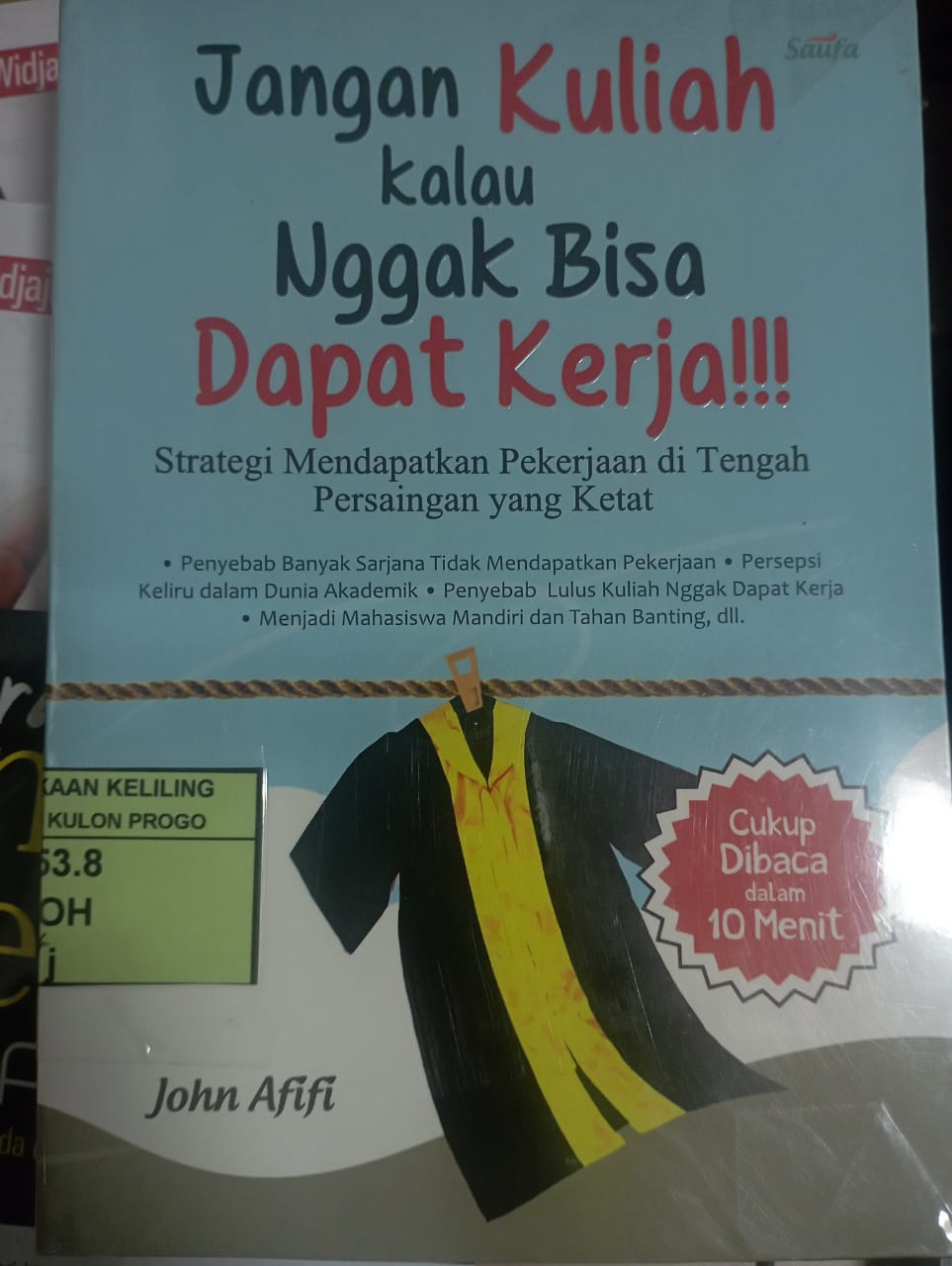 Cover Jangan Kuliah Kalau Nggak Bisa Dapat Kerja!!! :  Strategi Mendapatkan Pekerjaan di Tengah Persaingan yang Ketat / John Afifi