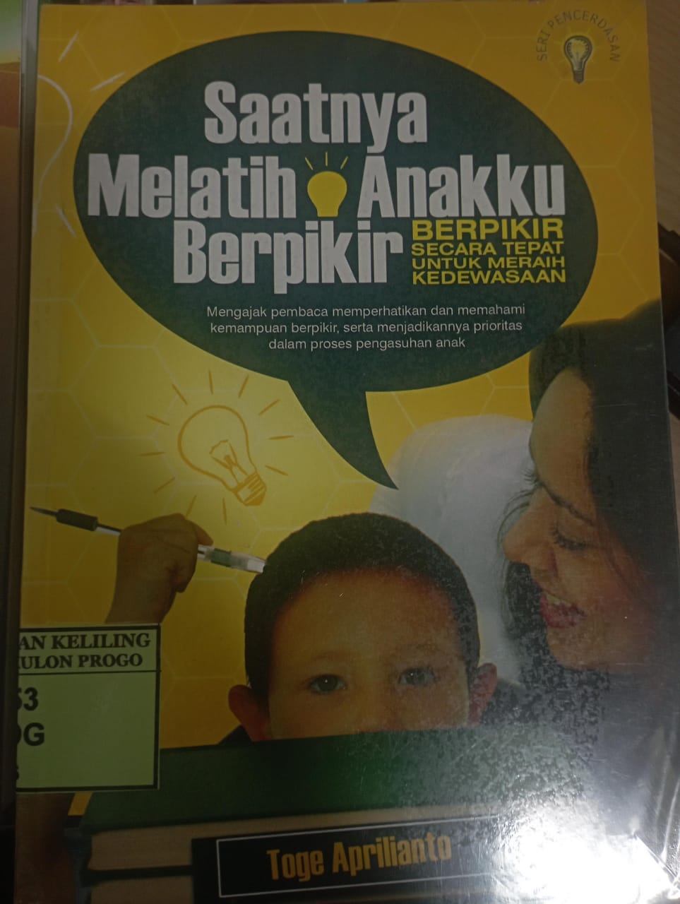 Cover Saatnya Melatih Anakku Berpikir :  Berpikir Secara Tepat untuk Meraih Kedewasaan / Toge Aprilianto