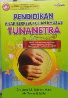Cover Pendidikan anak berkebutuhan khusus tunanetra :  peserta didik berkebutuhan khusus dengan hambatan penglihatan dalam perspektif pendidikan & layanan / Asep AS.Hidayat, Ate Suwandi; editor, Team Redaksi Luxima