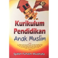 Cover Kurikulum pendidikan anak muslim / Syaikh Fuhaim Musthafa ; penerjemah, Wafi Marzuqi Ammar