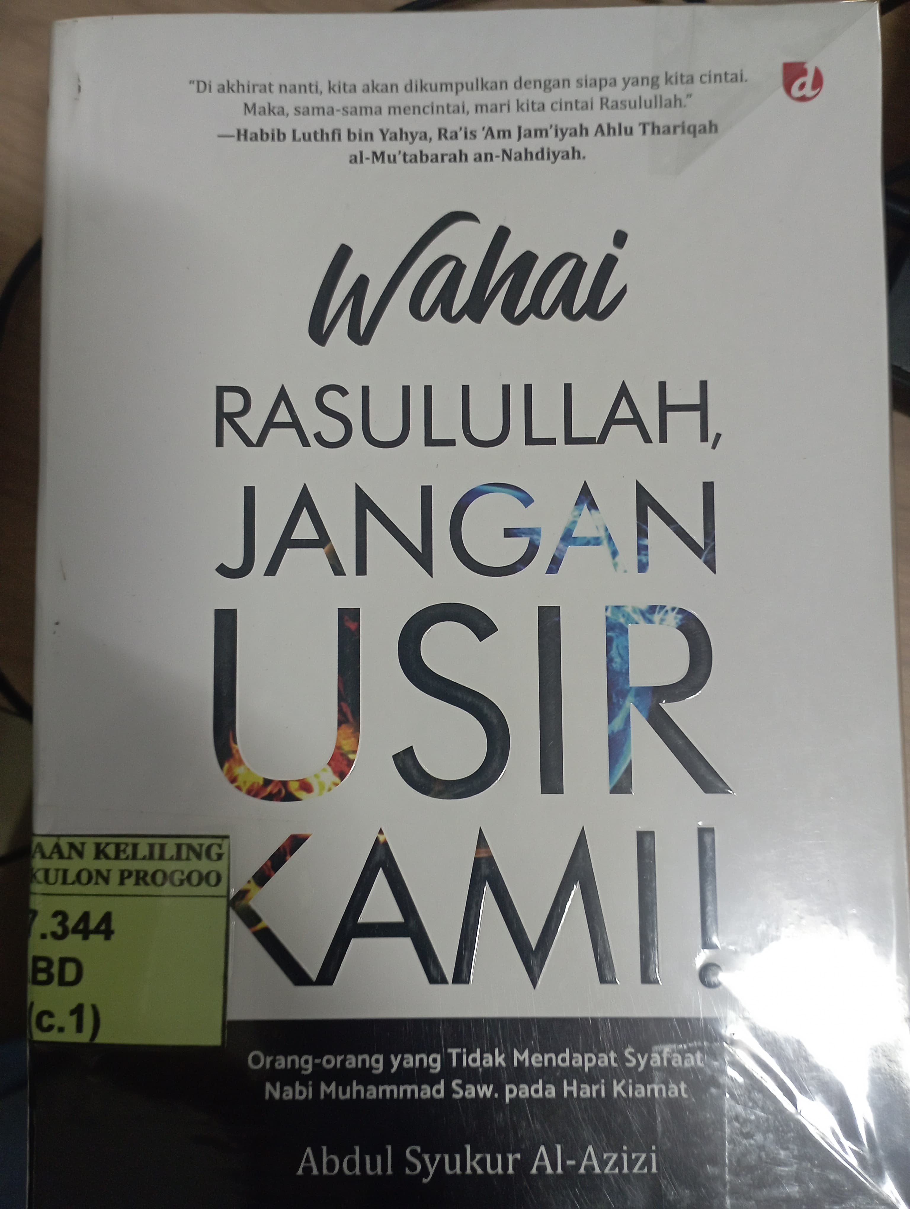 Cover Wahai Rasulullah, Jangan Usir Kami! :  Orang-Orang yang Tidak Mendapat Syafaat Nabi Muhammad Saw. pada Hari Kiamat / Abdul Syukur Al-Azizi