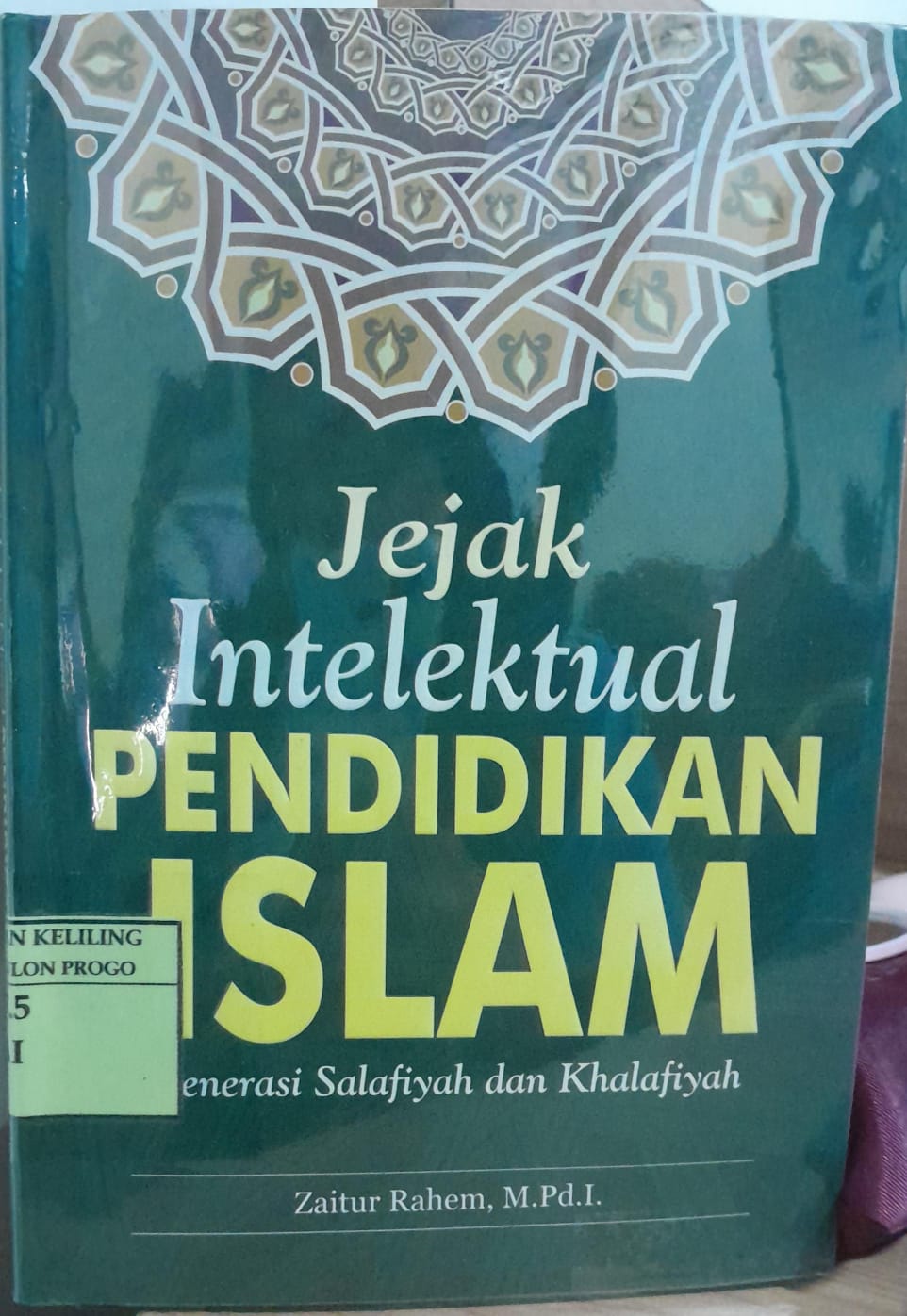 Cover Jejak Intelektual Pendidikan Islam :  Generasi Salafiyah dan Khalafiyah / Zaitur Rahem