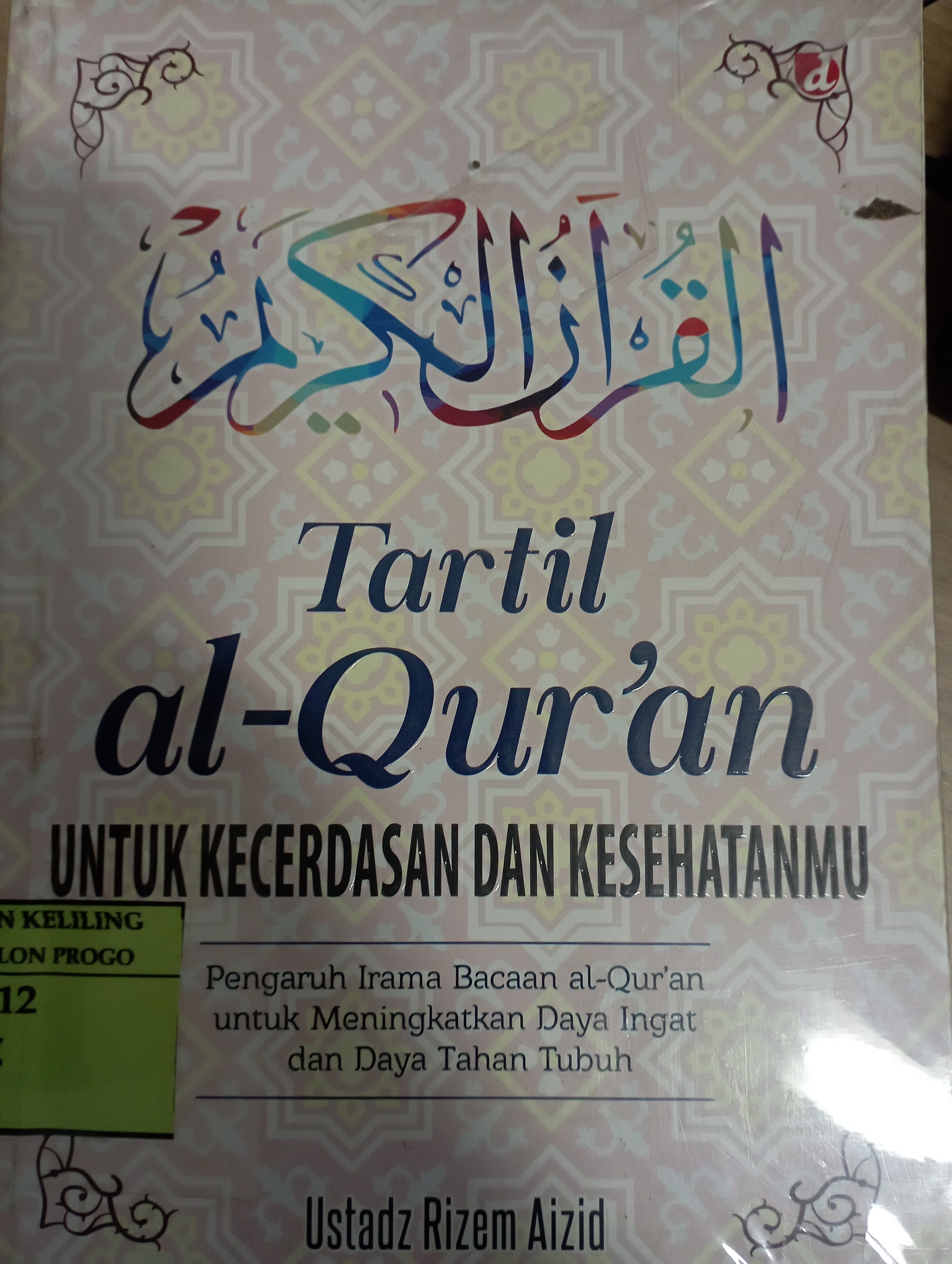 Cover Tartil al-Qur'an Untuk Kecerdasan dan Kesehatanmu :  Pengaruh Irama Bacaan al-Qur'an untuk Meningkatkan Daya Ingat dan Daya Tahan Tubuh / Rizem Aizid