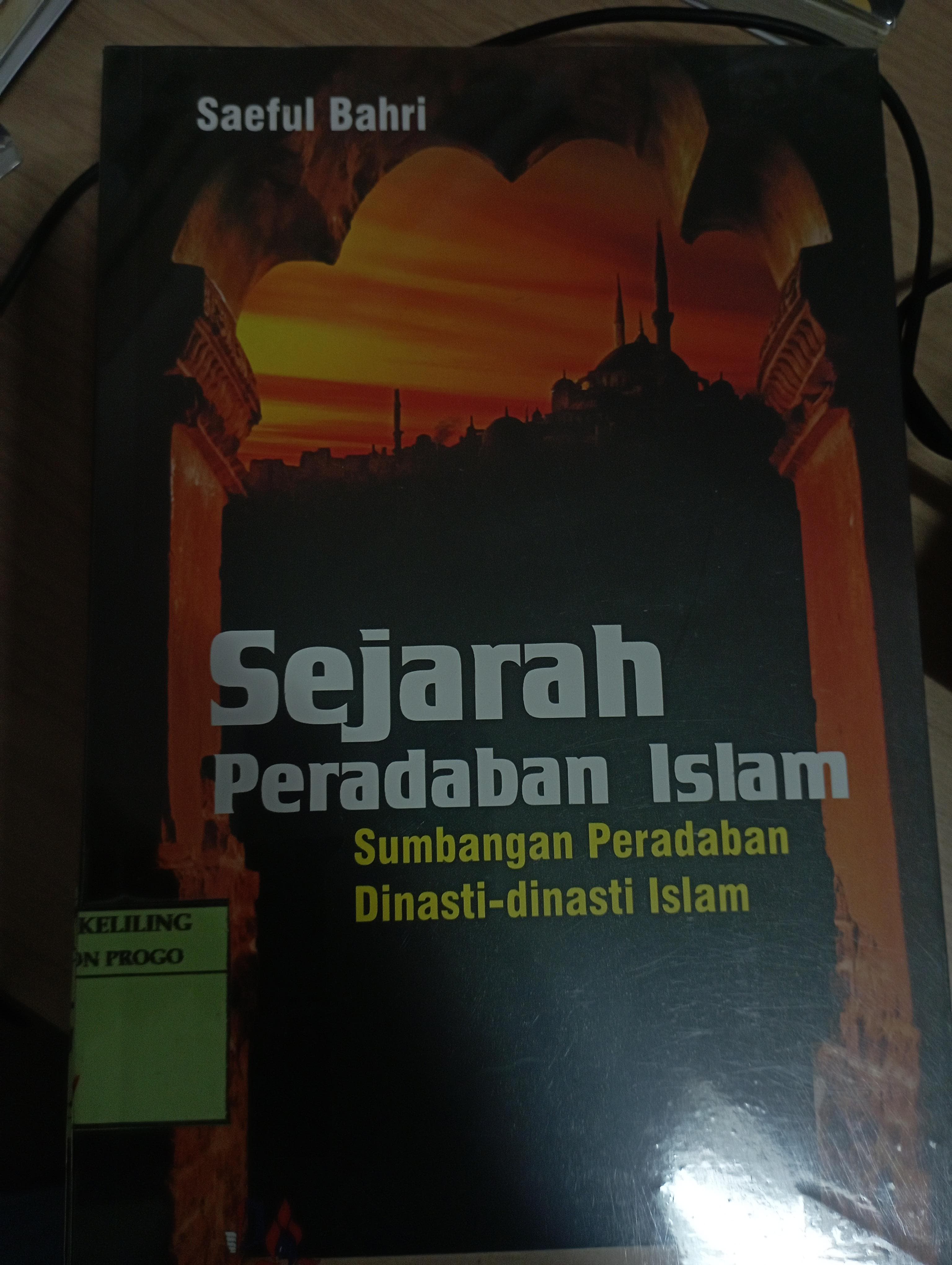 Cover Sejarah Peradaban Islam :  Sumbangan Peradaban Dinasti-Dinasti Islam / Saeful Bahri