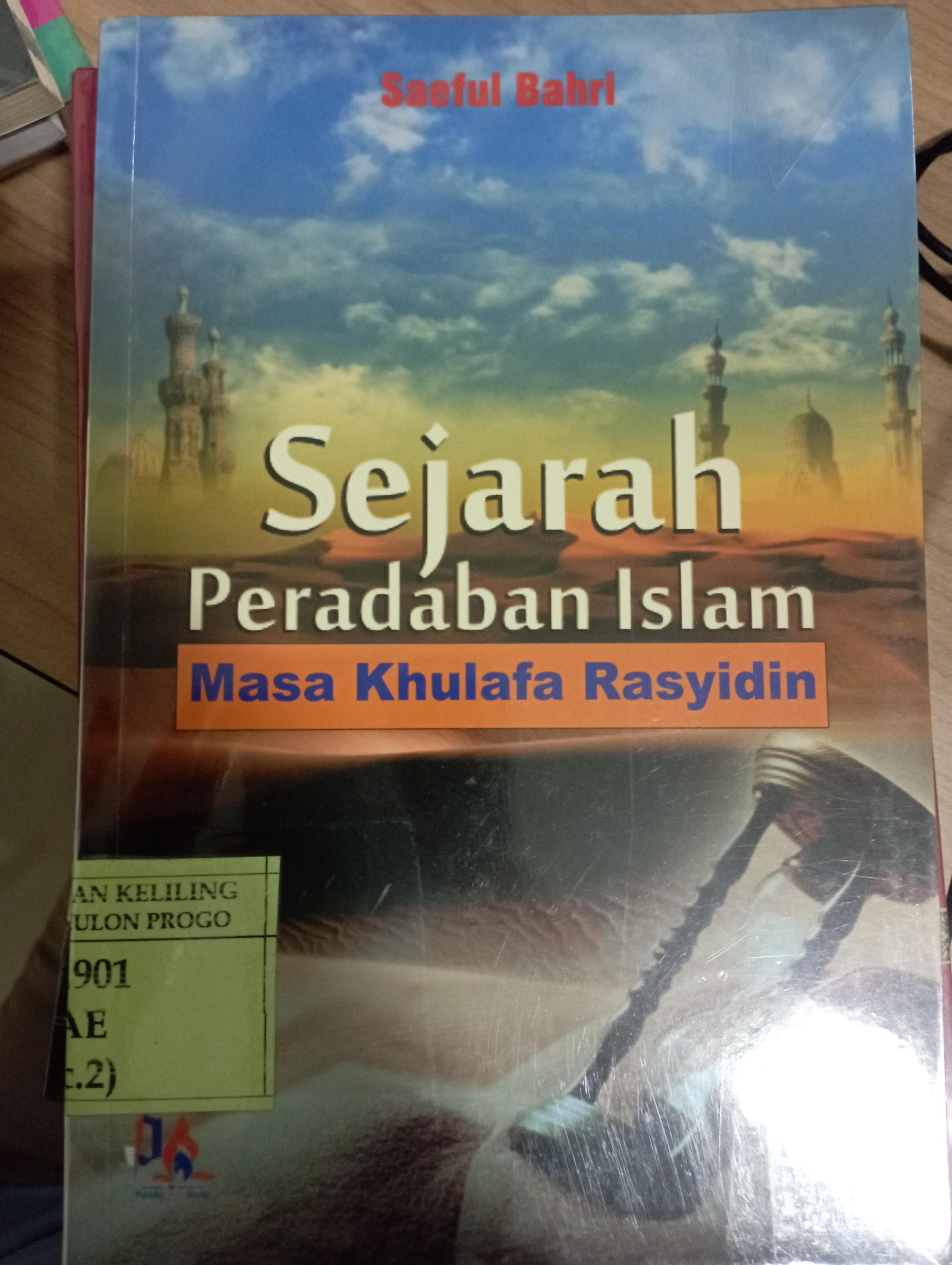 Cover Sejarah Peradaban Islam Masa Khulafa Rasyidin / Saeful Bahri