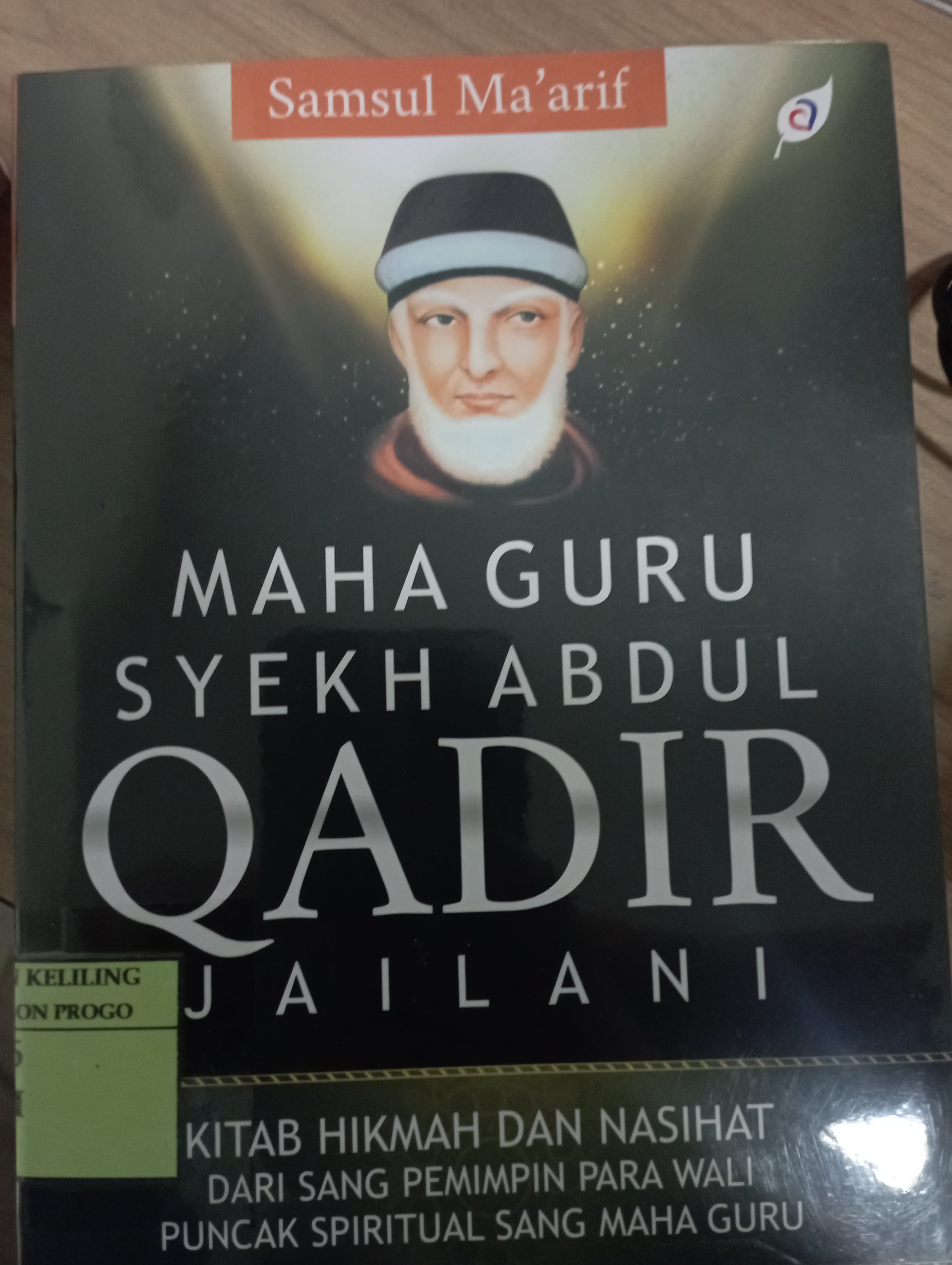 Cover Maha Guru Syekh Abdul Qadir Jailani :  Kitab Hikmah dan Nasihat dari Sang Pemimpin Para Wali / Samsul Ma'arif