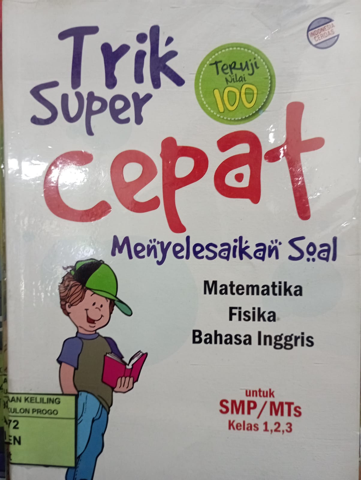 Cover Trik Super Cepat Menyelesaikan Soal Matematika Fisika Bahasa Inggris :  untuk SMP/MTS Kelas 1,2,3 / Zenith Purisha