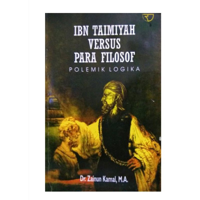 Cover Ibn Taimiyah versus para filosof polemik logika / Zainun Kamal