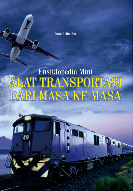 Cover Ensiklopedia mini alat transportasi dari masa ke masa / Penulis, Irfan Arifuddin