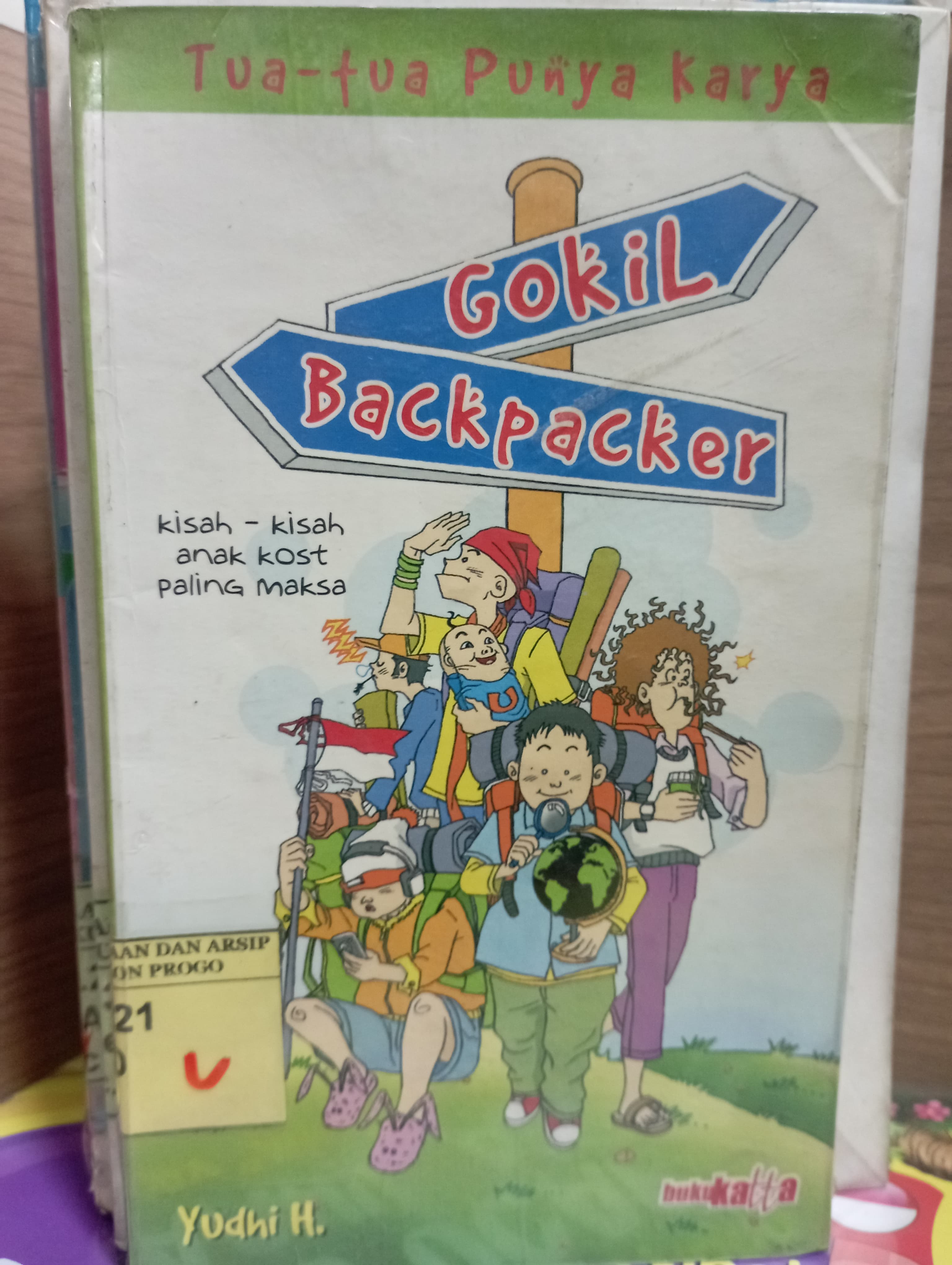 Cover Gokil Backpacker - Tua Tua Punya Karya :  kisah-kisah anak kost paling maksa / Yudhi H.
