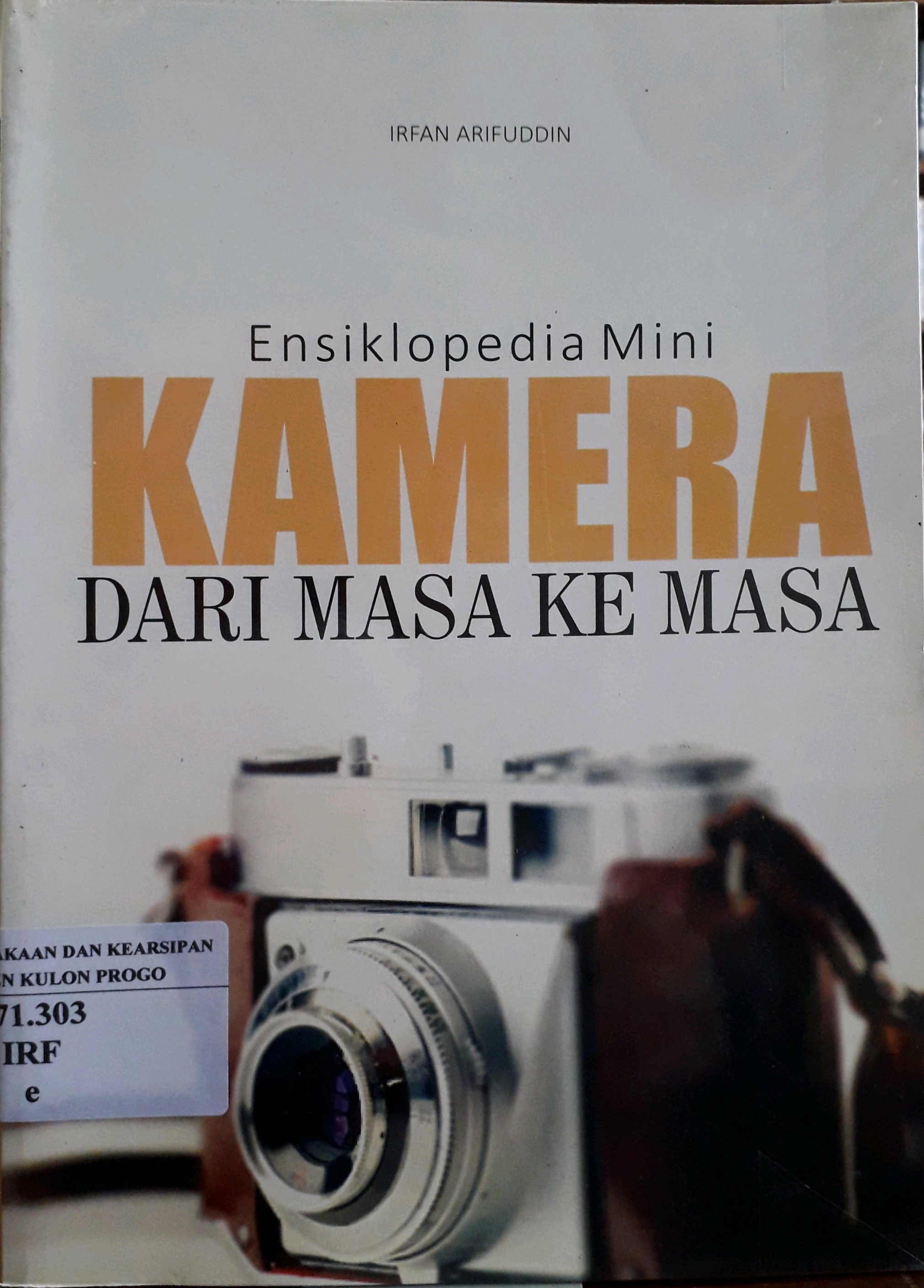 Cover Ensiklopedia mini kamera dari masa ke masa / Penulis, Irfan Arifuddin