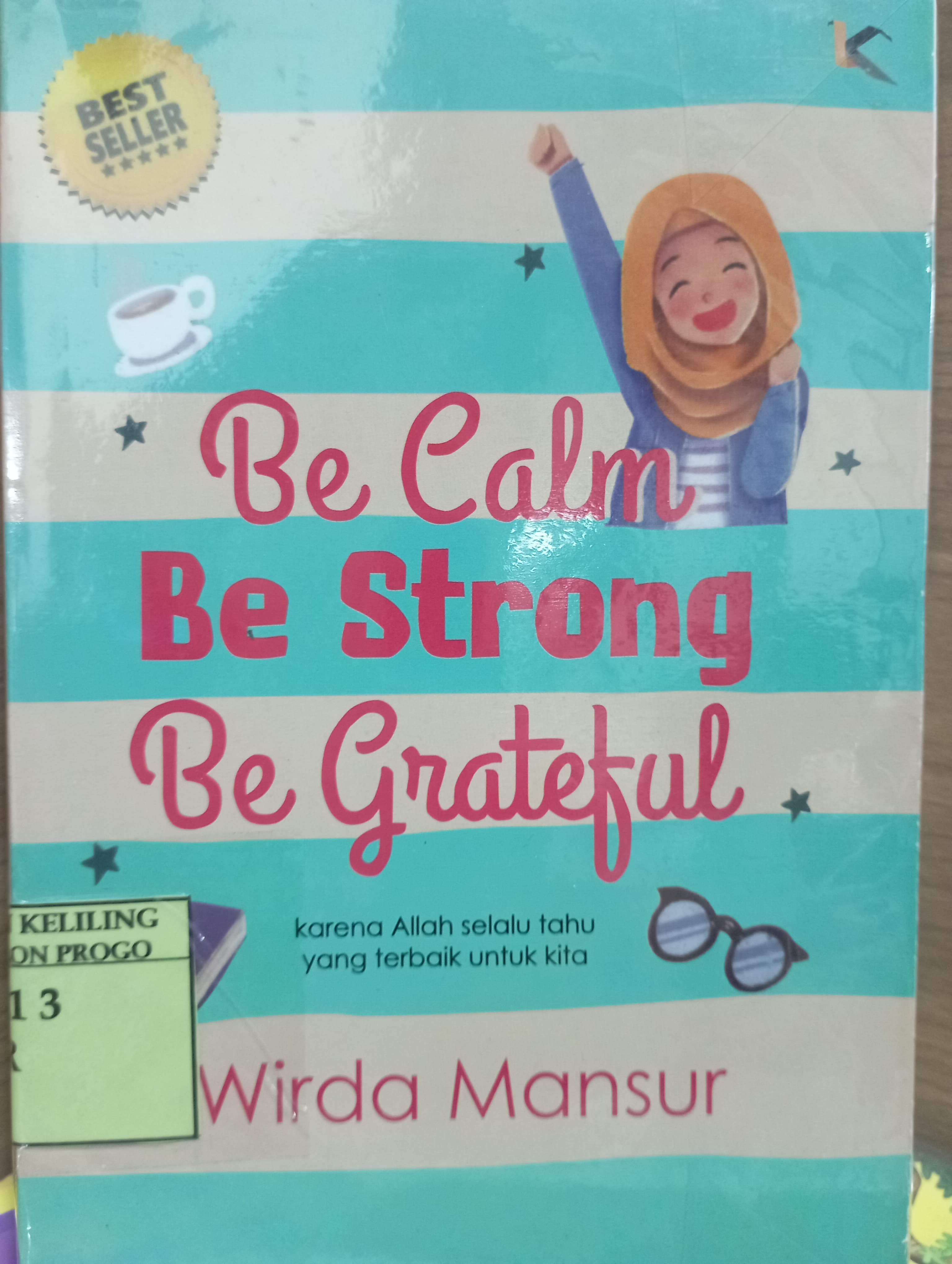Cover Be Calm, Be Strong, Be Grateful :  karena Allah selalu tahu yang terbaik untuk kita / Wirda Mansur