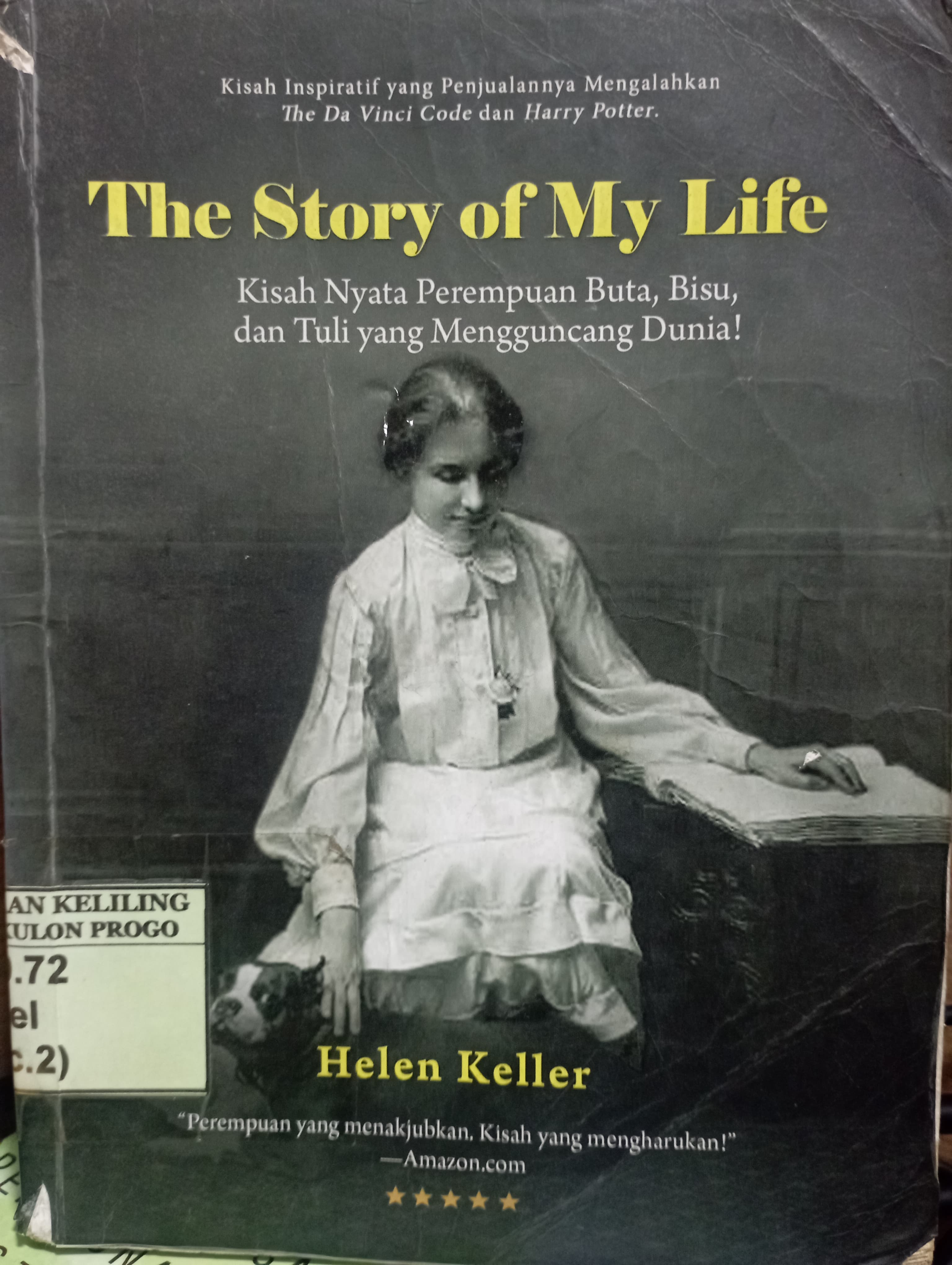 Cover The Story of My Life :  Kisah Nyata Perempuan Buta, Bisu, dan Tuli yang Mengguncang Dunia! / Helen Keller