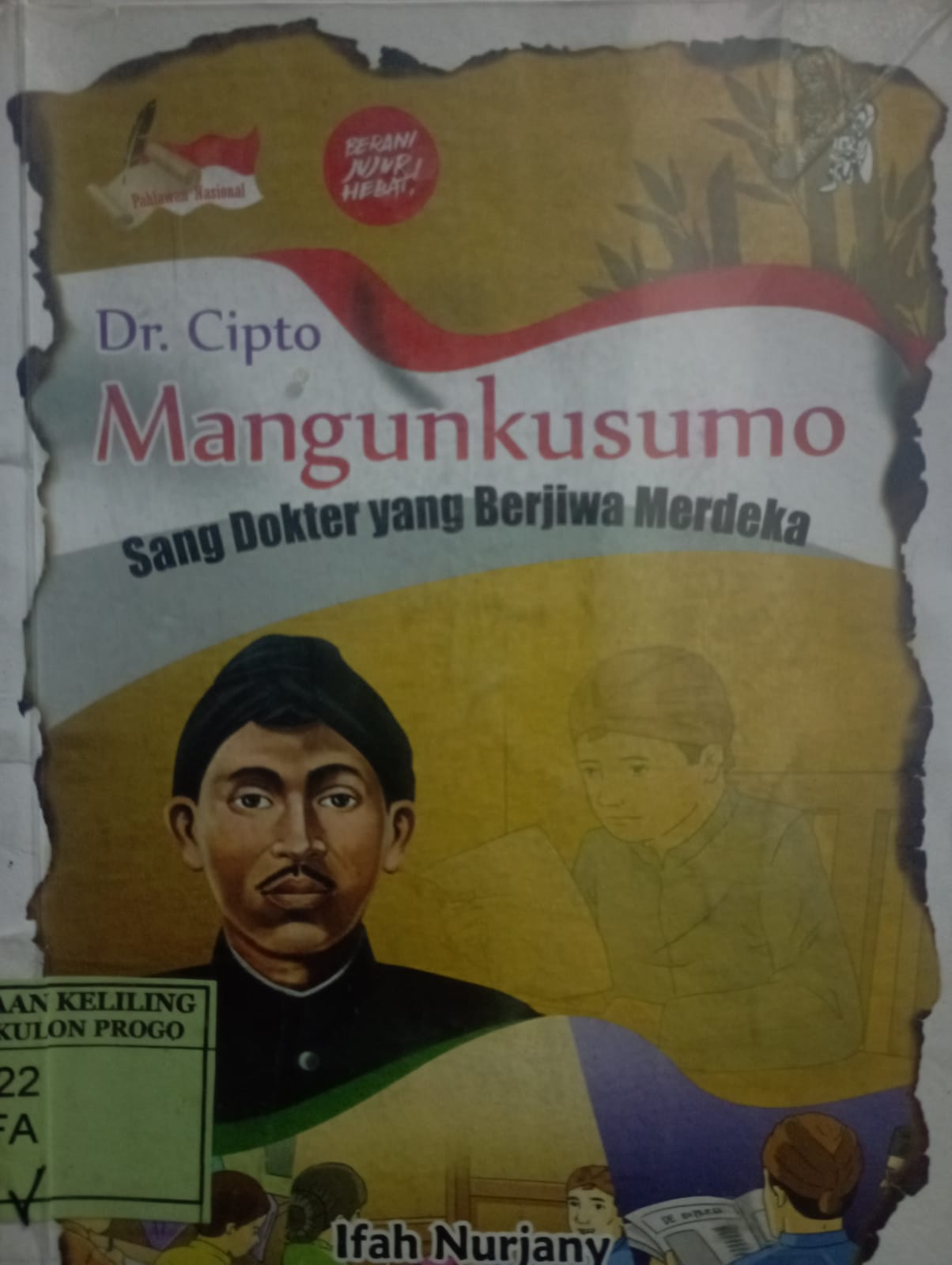 Cover Cipto Mangunkusumo :  Sang Dokter yang Berjiwa Merdeka / Ifah Nurjany