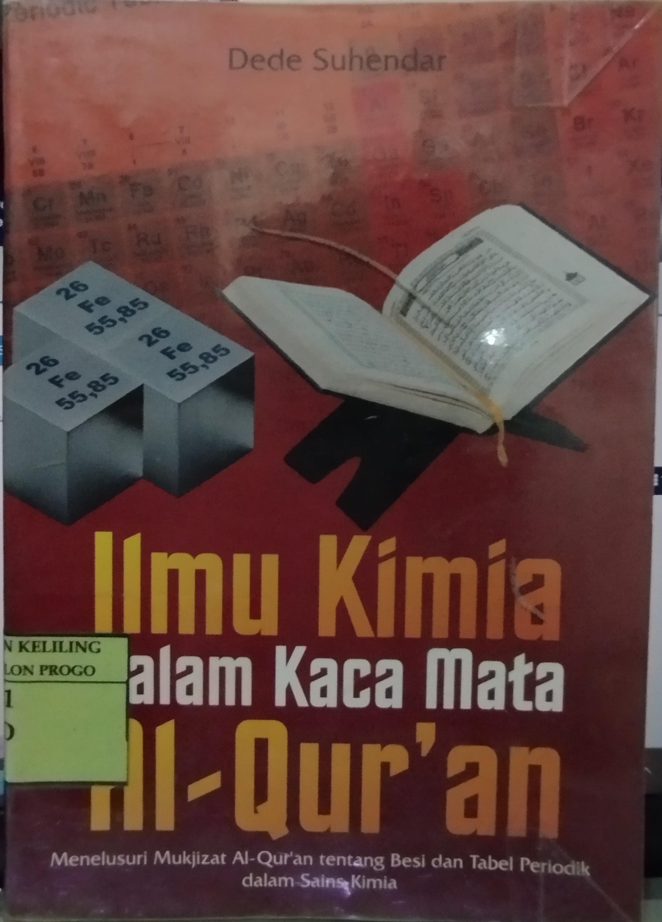 Cover Ilmu Kimia dalam Kacamata Al-Qur'an :  Menelusuri Mukjizat Al-Qur'an tentang Besi dan Tabel Periodik dalam Sains Kimia / Dede Suhendar