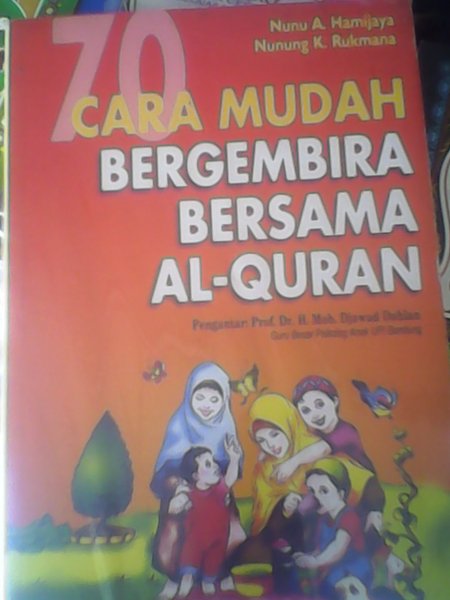 Cover 70 Cara mudah bergembira bersama Alquran / Nunu A. Hamijaya