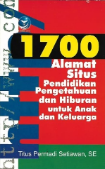 Cover 1700 Alamat situs pendidikan pengetahuan dan Hiburan untuk anak dan keluarga / Titus Permadi Setiawan