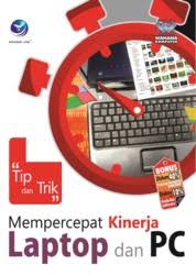 Cover Tip dan Trik Mempercepat Kinerja Laptop dan PC