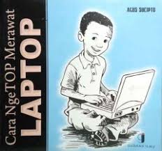 Cover Cara Ngetop Merawat Laptop / Agus Sucipto