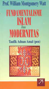 Cover Fundamentalisme Islam dan modernitas / William Montgomery Watt ; diterjemahkan oleh Taufik Adnan Amal