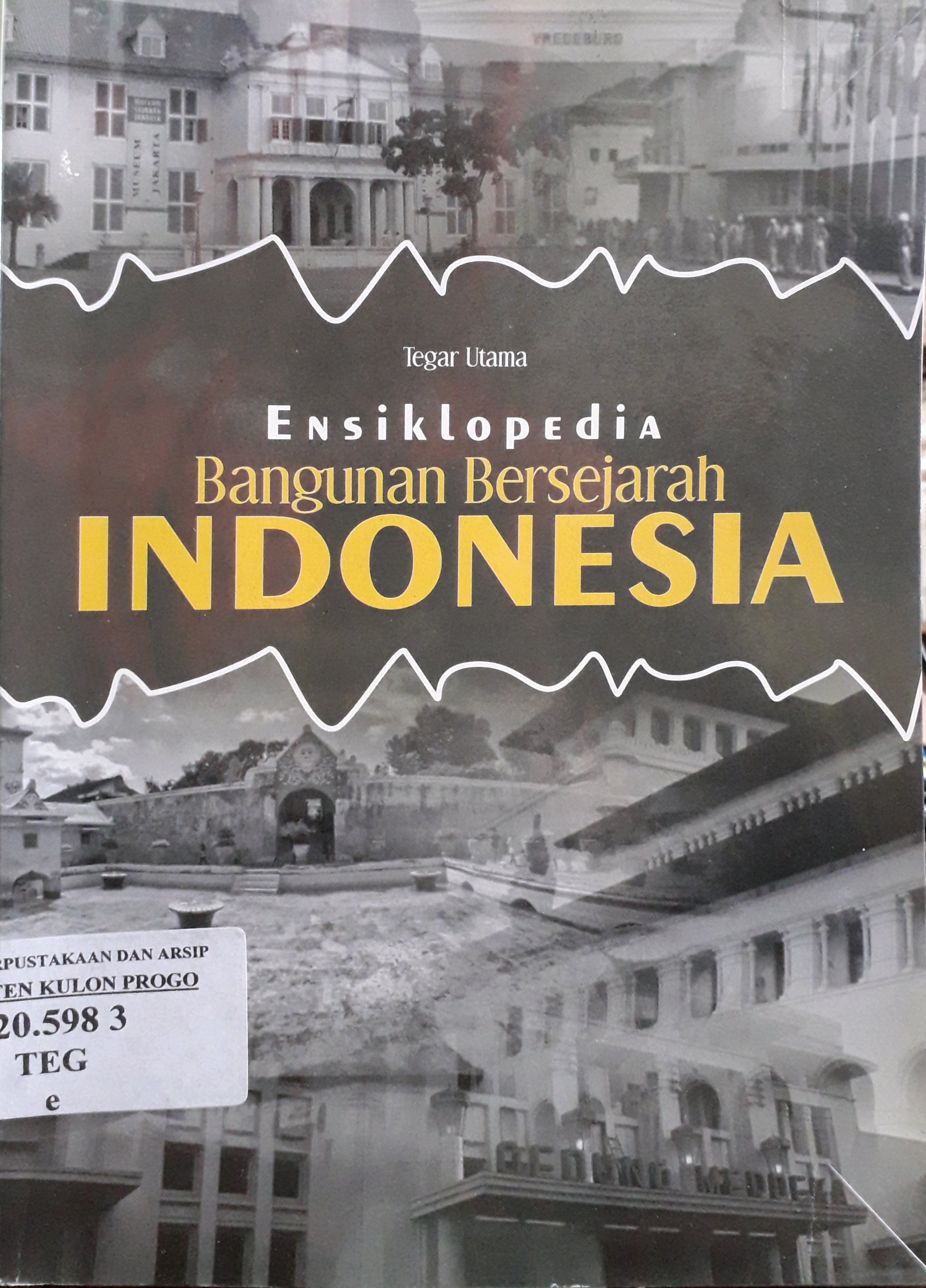 Cover Ensiklopedia bangunan bersejarah Indonesia / Penulis, Tegar Utama