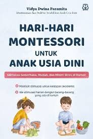 Cover Hari-hari montessori untuk anak usia dini :  stimulasi sederhana, mudah, dan minim stres di rumah / Vidya Dwina Paramita