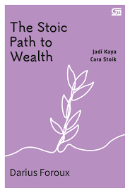 Cover Jadi kaya cara stoik :  the stoic path to wealth / Darius Foroux