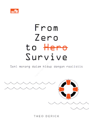 Cover From zero to hero survive :  seni menang dalam hidup dengan realistis / Theo Derick
