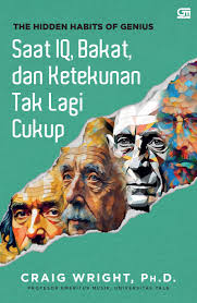 Cover Saat iq, bakat, dan ketekunan tak lagi cukup :  The hidden habits of genius / Craig Wright