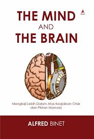 Cover The mind and the brain :  mengkaji lebih dalam atas keajaiban otak dan pikiran manusia / Alfred Binet