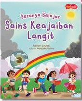 Cover SERUNYA BELAJAR SAINS KEAJAIBAN LANGIT / Ratnani Latifah
