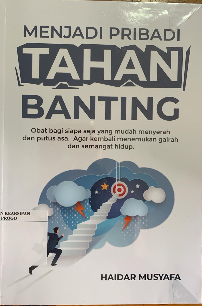 Cover Menjadi Pribadi Tahan Banting :  Obat Bagi siapa saja yang mudah menyerah dan putus asa. Agar Kembali menemukan gairah dan semanat hidup / Haidar Musyafa