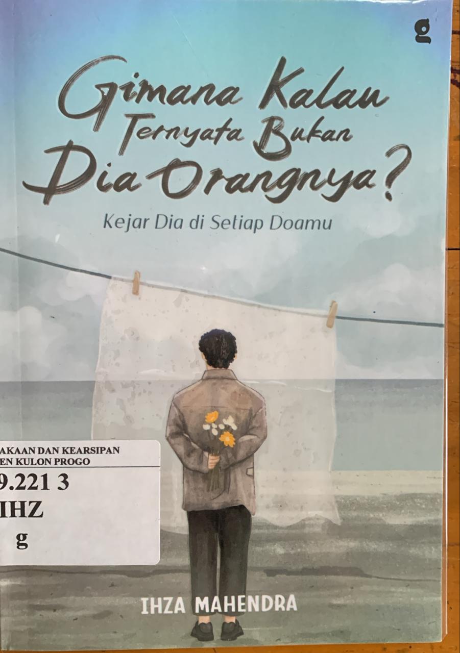 Cover Gimana Kalau Ternyata Bukan Dia Orangnya? :  Kejar Dia di Setiap Doamu? / Ihza Mahendra