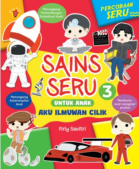 Cover SAINS SERU UNTUK ANAK 3 AKU ILMUWAN CILIK / Firly Savitri
