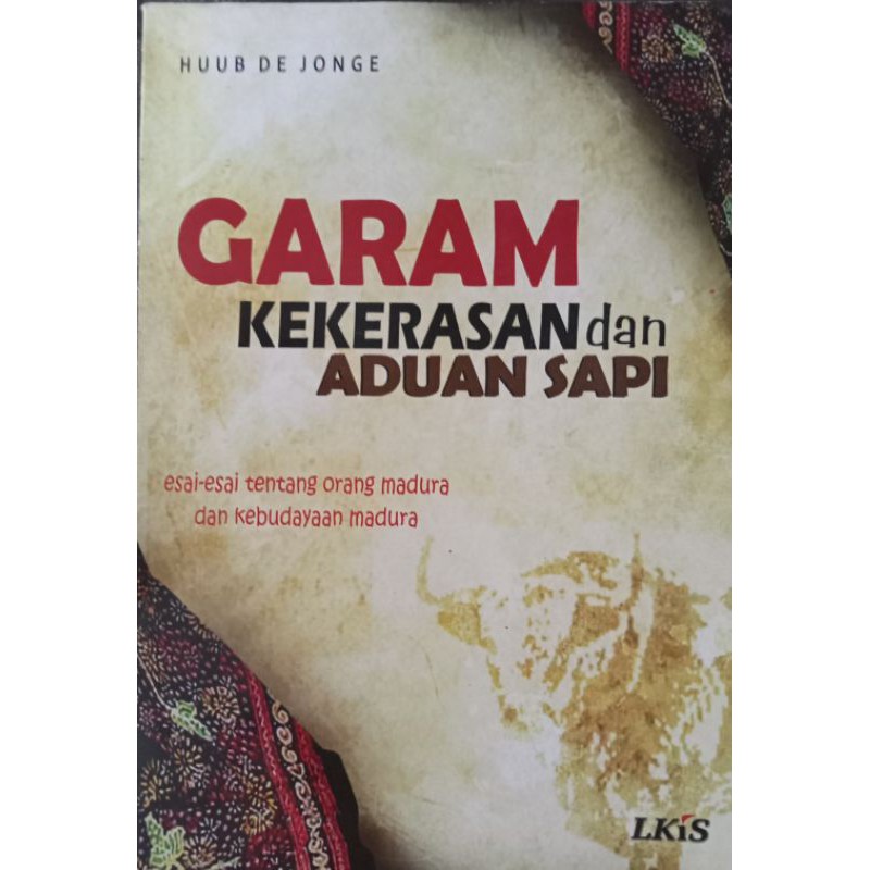 Cover Garam, kekerasan dan aduan sapi esai-esai tentang orang madura dan kebudayaan madura / Huub De Jonge