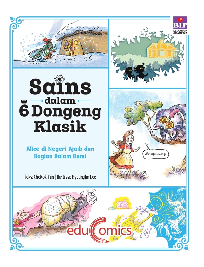 Cover Sains dalam 6 Dongeng Klasik :  Alice di Negeri Ajaib dan Bagian Dalam Bumi / Chorok Yun