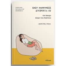 Cover Easy happiness :  kiat bahagia dengan cara sederhana / Dancing Snail