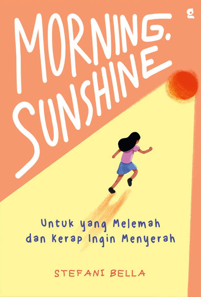 Cover Morning, sunshine :  Untuk yang melemah dan kerap ingin menyerah / Stefani Bella