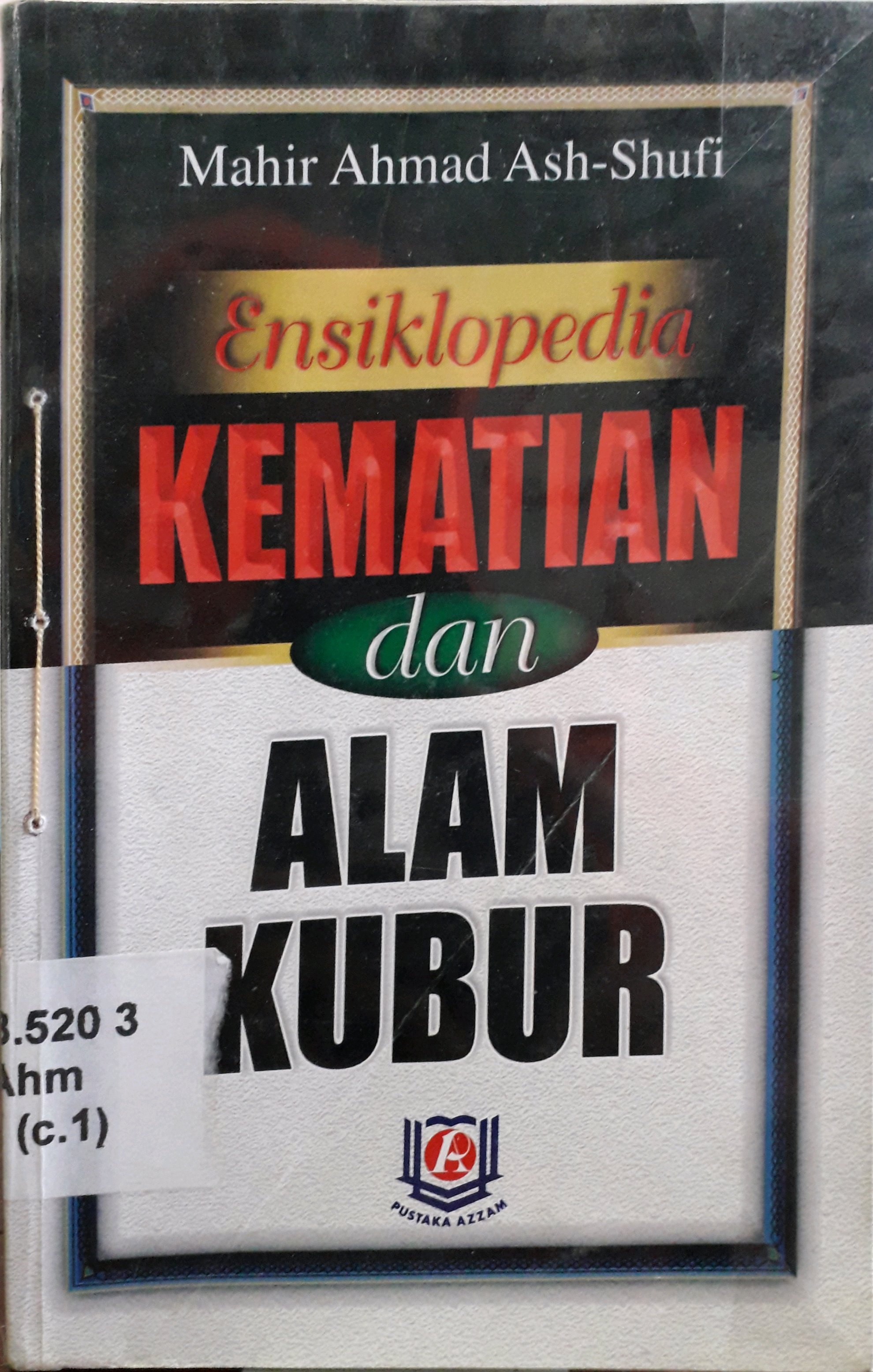 Cover Ensiklopedia kematian dan alam kubur / Penulis, Mahir Ahmad Ash-Shufi
