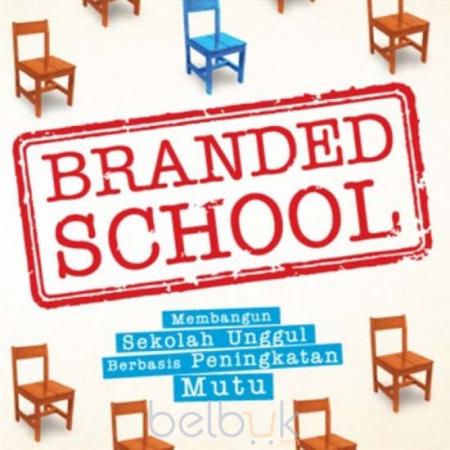 Cover Branded school :  Membangun sekolah unggul berbasis peningkatan mutu / Barnawi