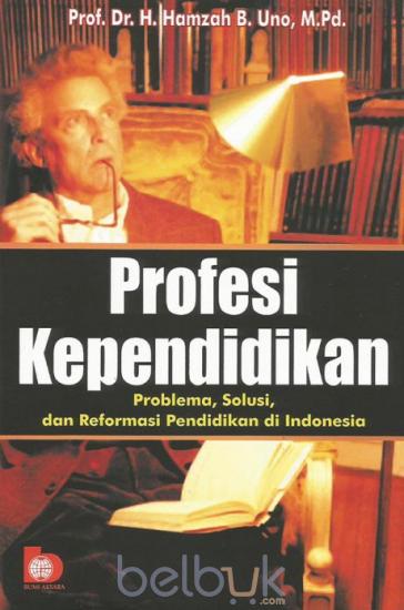 Cover Profesi kependidikan :  Problemas, solusi, dan reformasi pendidikan di indonesia / Hamzah H