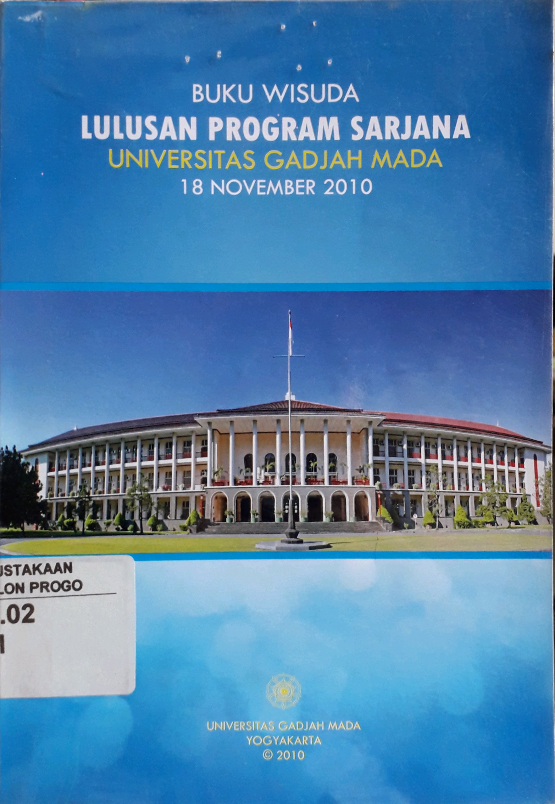 Cover Buku wisuda lulusan program sarjana Universitas Gadjah Mada Periode 18 November 2010 / Universitas Gadjah Mada Yogyakarta