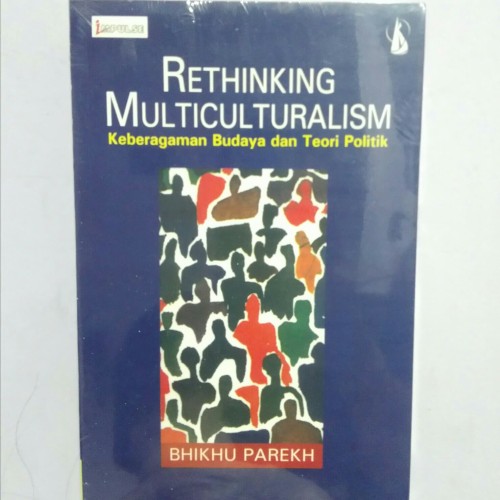 Cover Rethinking Multiculturalisme keberagaman budaya dan teori poilitik / Bhikhu Parekh
