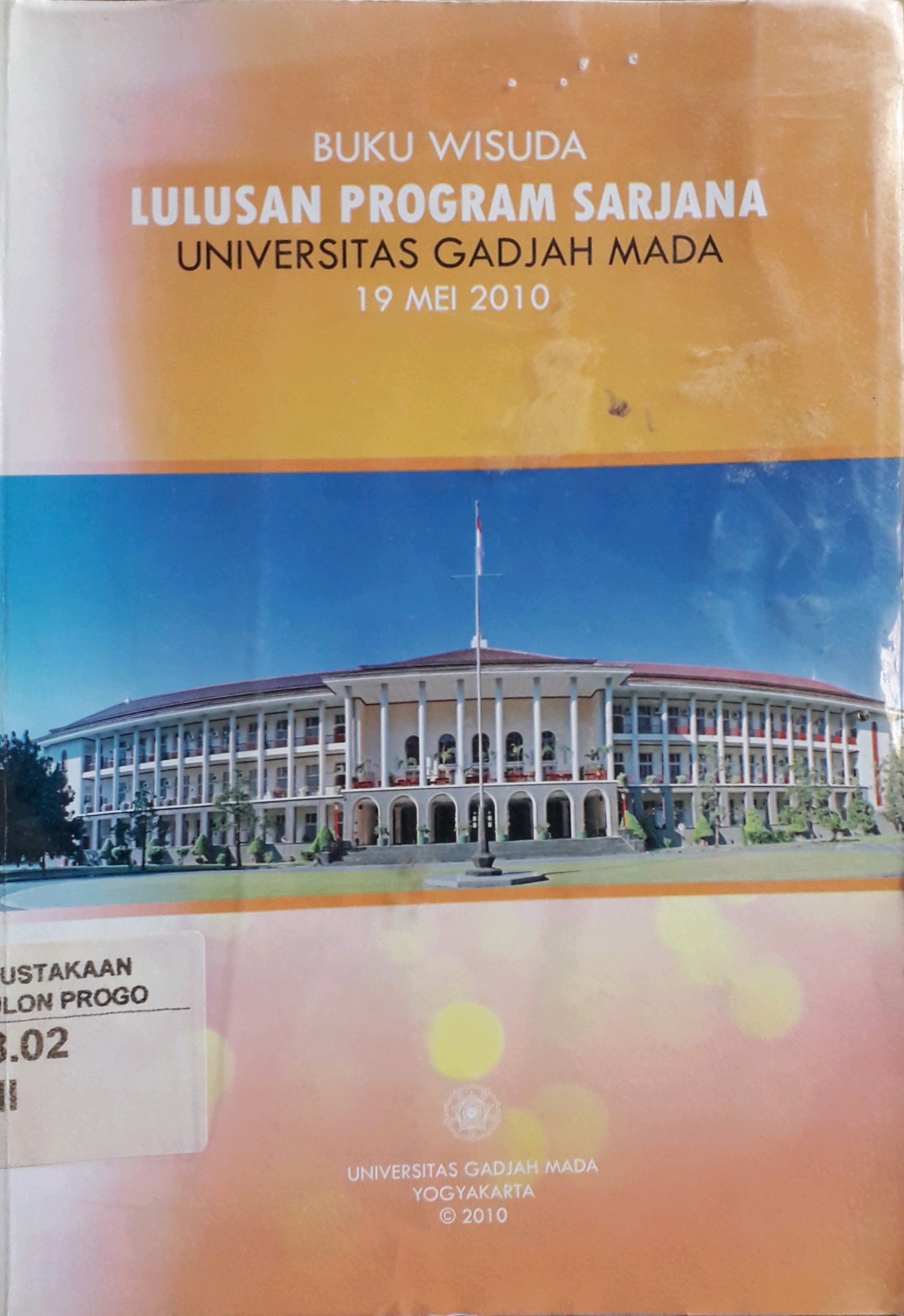 Cover Buku wisuda lulusan program sarjana Universitas Gadjah Mada Periode 19 Mei 2010 / Universitas Gadjah Mada Yogyakarta