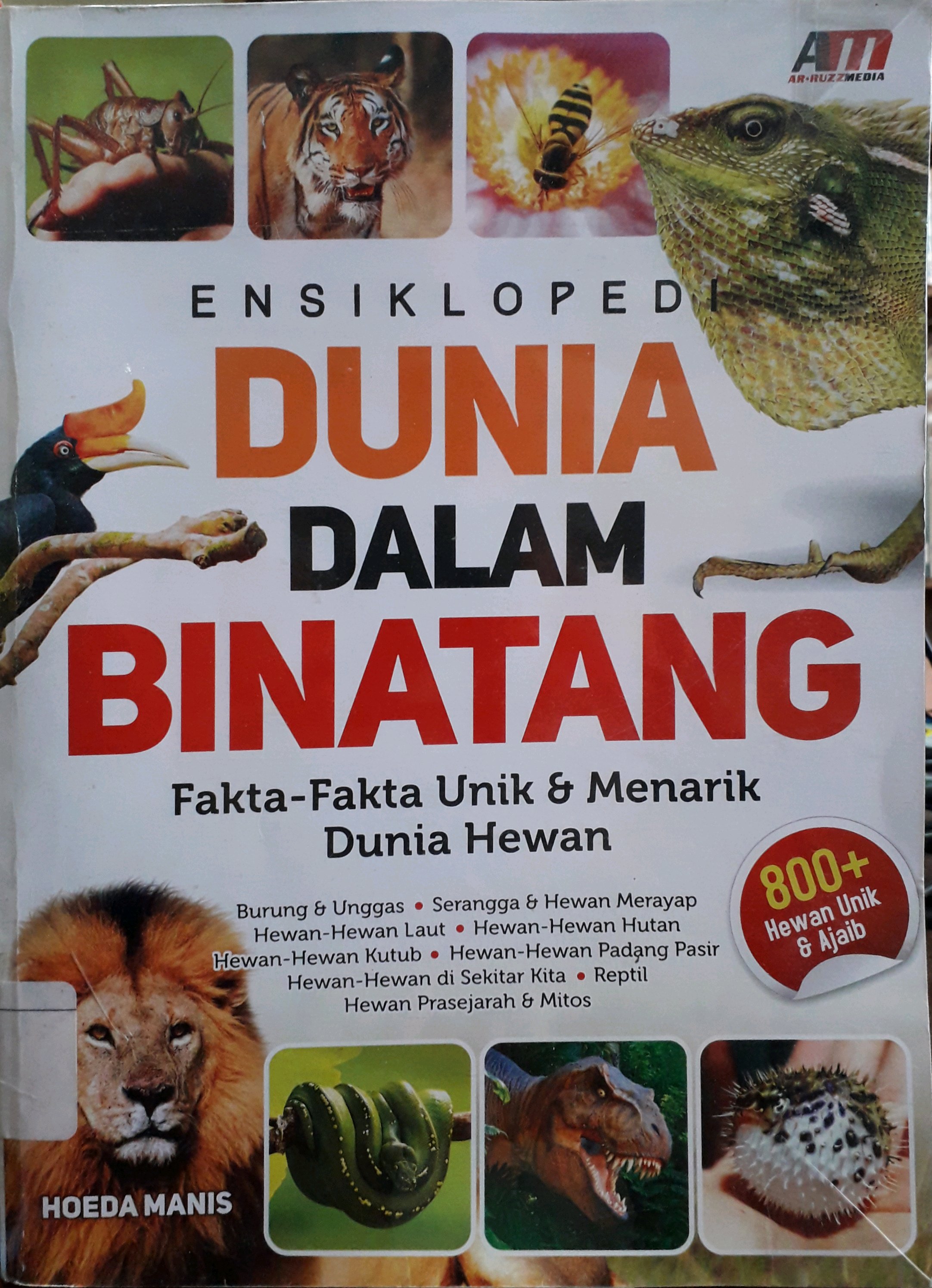 Cover Ensiklopedi dunia dalam binatang :  fakta-fakta unik dan menarik dunia hewan / Hoeda Manis ; editor, Rose KR.