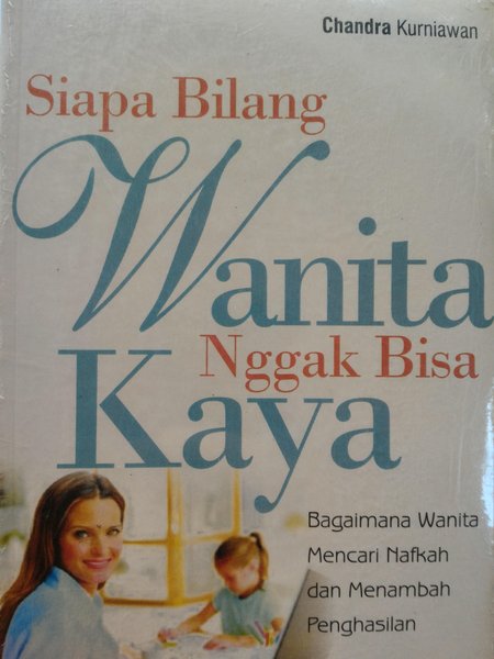 Cover Siapa bilang wanita nggak bisa kaya / Chandra Kurniawan